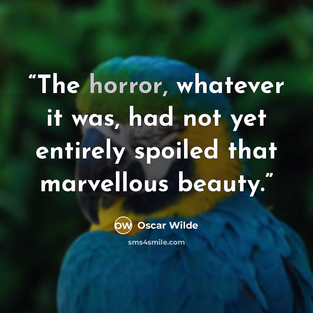 “The horror, whatever it was, had not yet entirely spoiled that marvellous beauty.” quote by Oscar Wilde