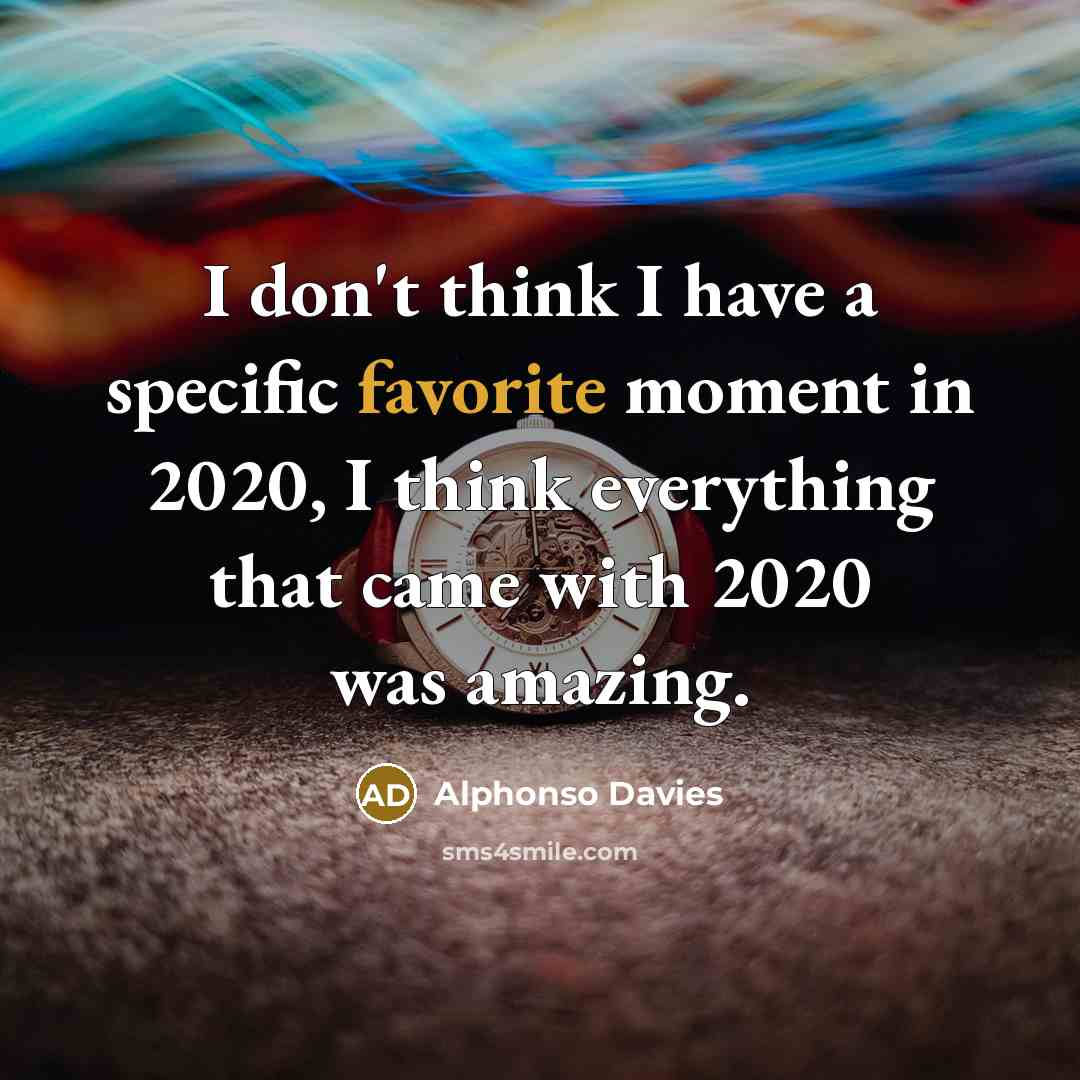 “I don't think I have a specific favorite moment in 2020, I think everything that came with 2020 was amazing.” quote by Alphonso Davies