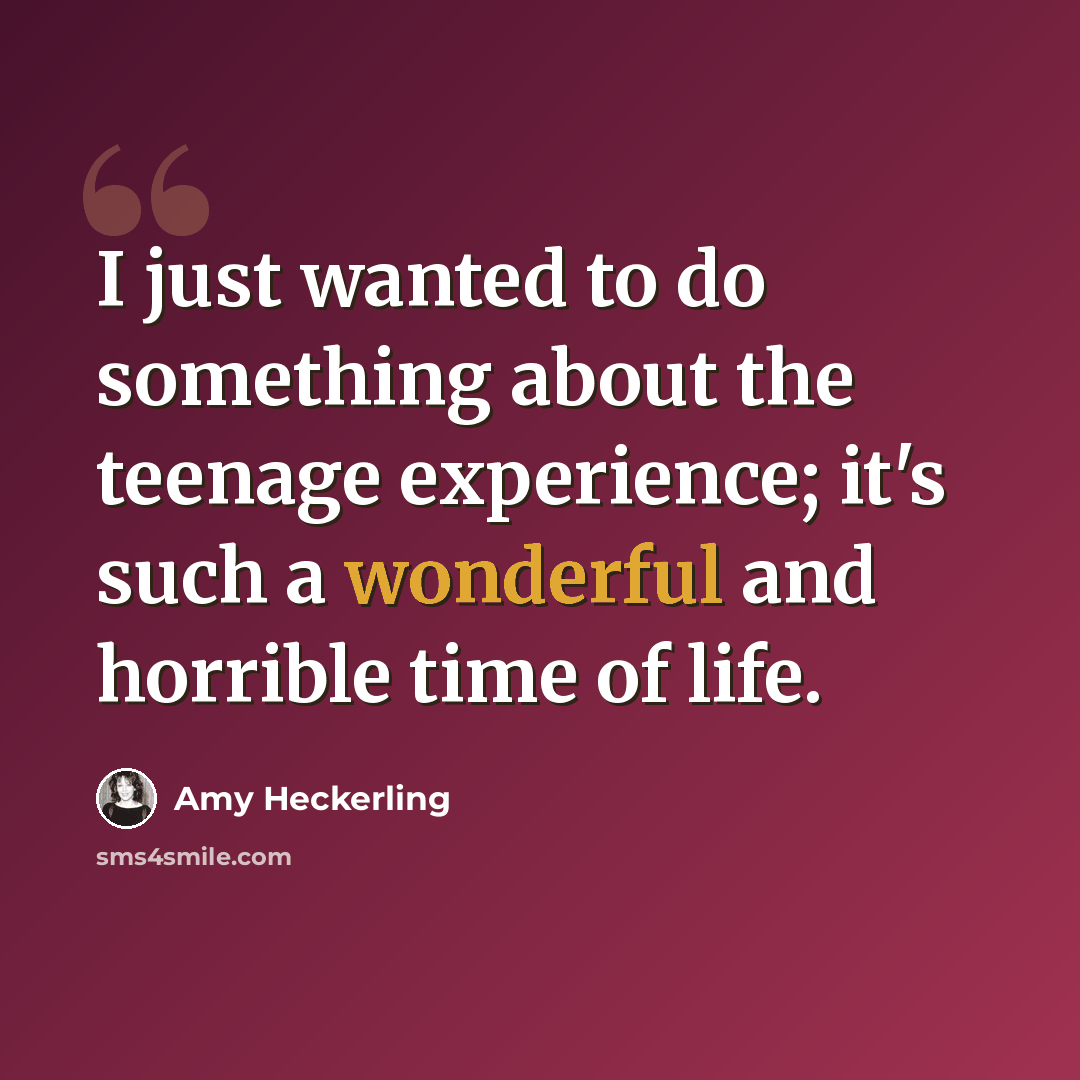 “I just wanted to do something about the teenage experience; it's such a wonderful and horrible time of life.” quote by Amy Heckerling
