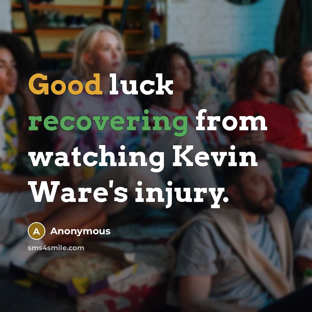 “Good luck recovering from watching Kevin Ware's injury.” quote by Anonymous