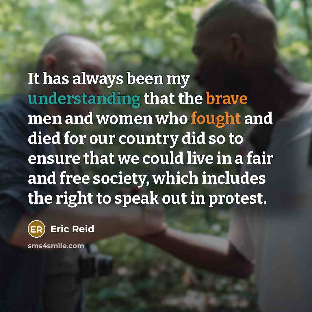 “It has always been my understanding that the brave men and women who fought and died for our country did so to ensure that we could live in a fair and free society, which includes the right to speak out in protest.” quote by Eric Reid