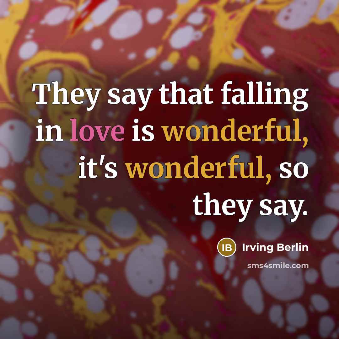 “They say that falling in love is wonderful, it's wonderful, so they say.” quote by Irving Berlin