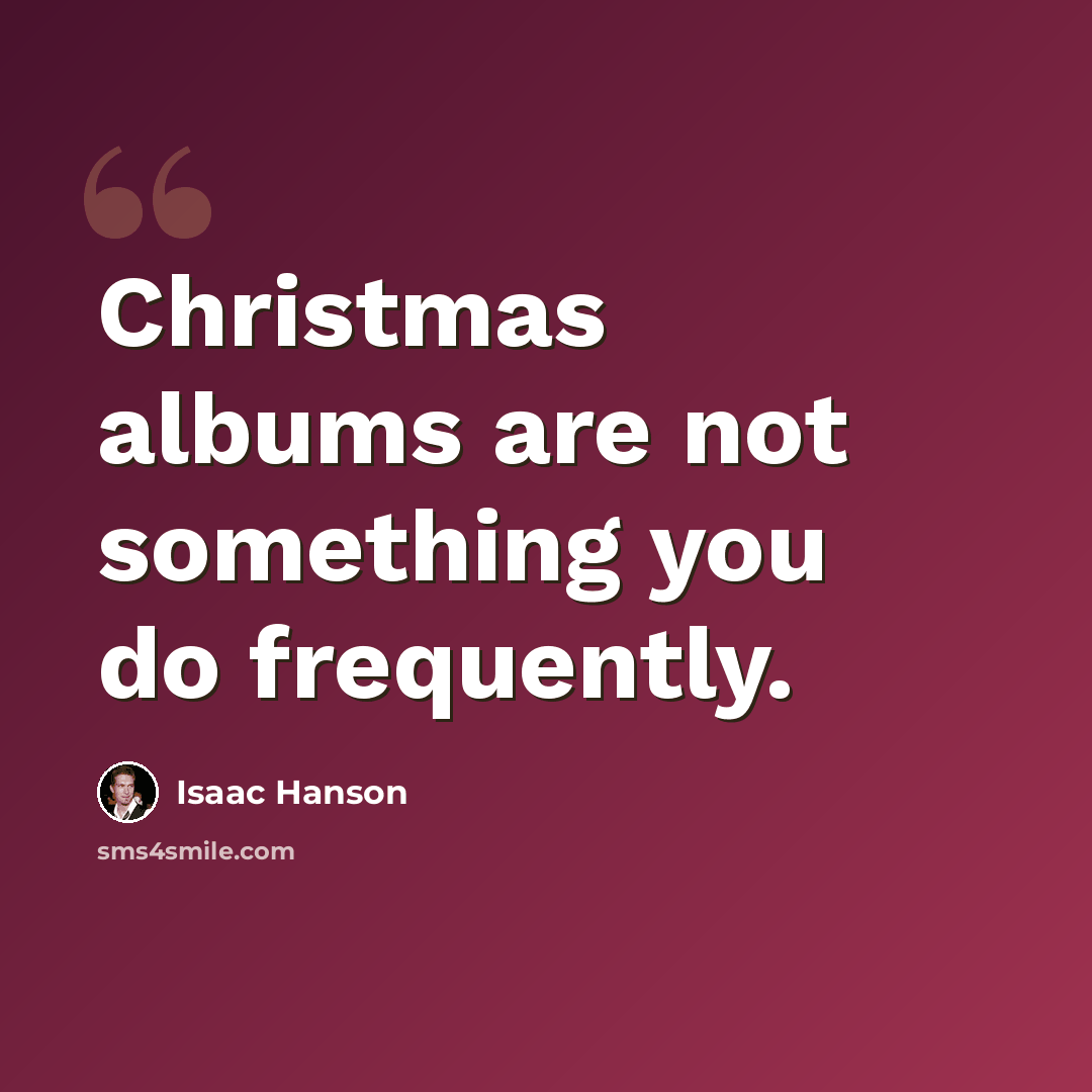 “Christmas albums are not something you do frequently.” quote by Isaac Hanson