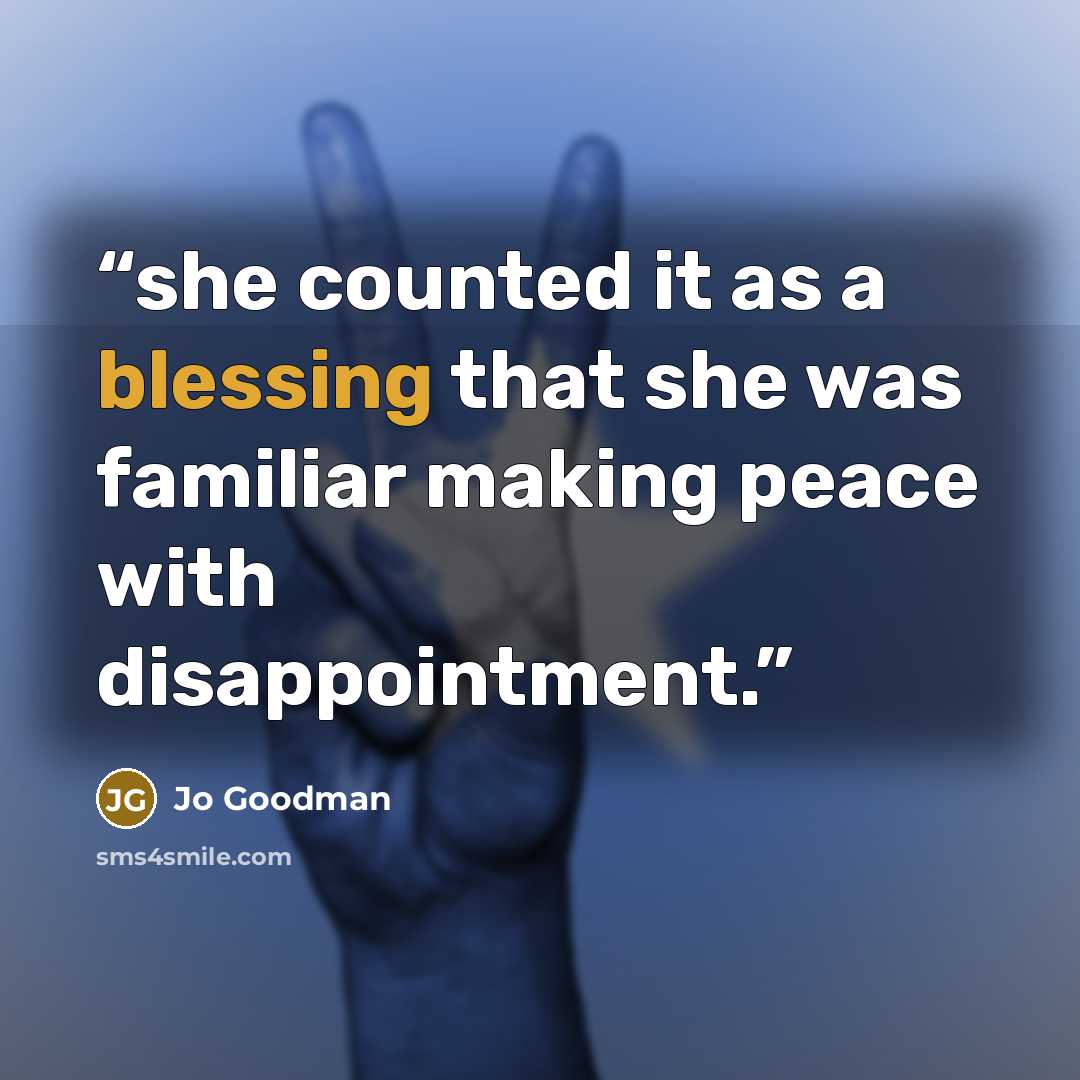“she counted it as a blessing that she was familiar making peace with disappointment.” quote by Jo Goodman