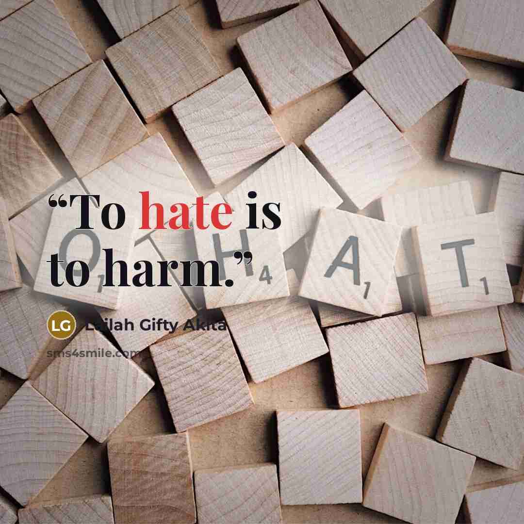 “To hate is to harm.” quote by Lailah Gifty Akita