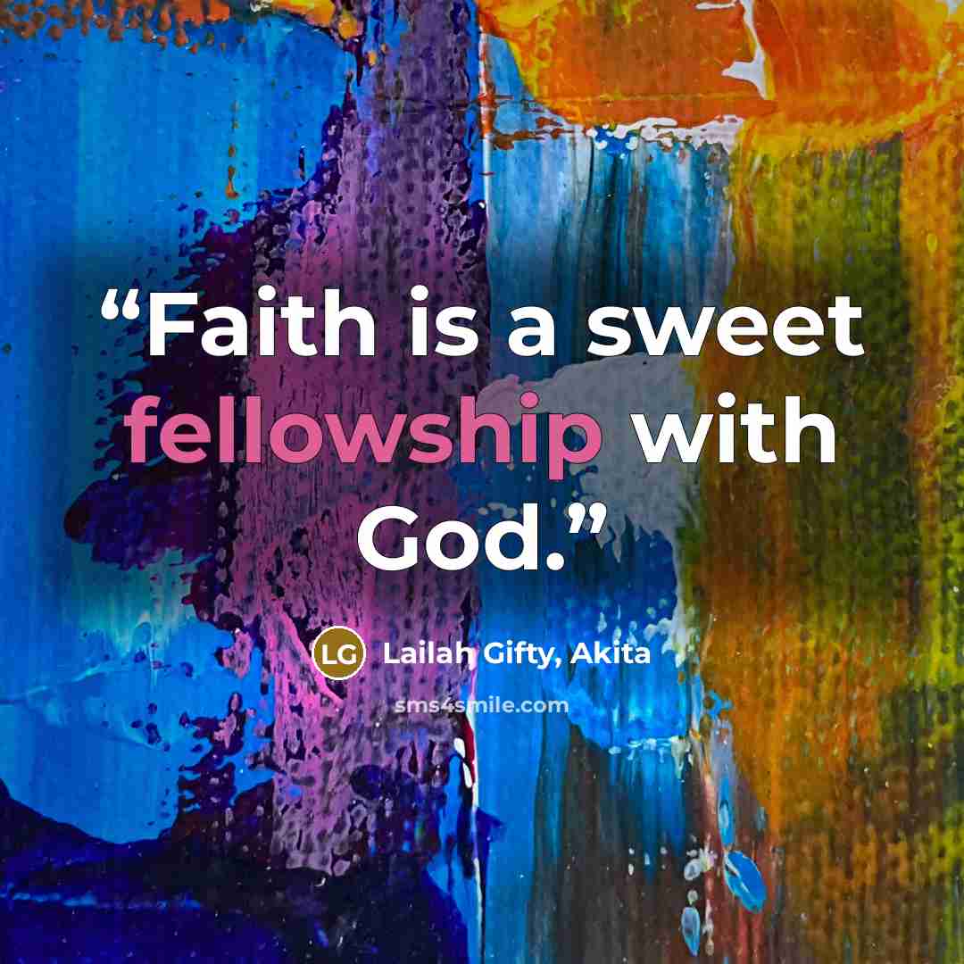 “Faith is a sweet fellowship with God.” quote by Lailah Gifty, Akita