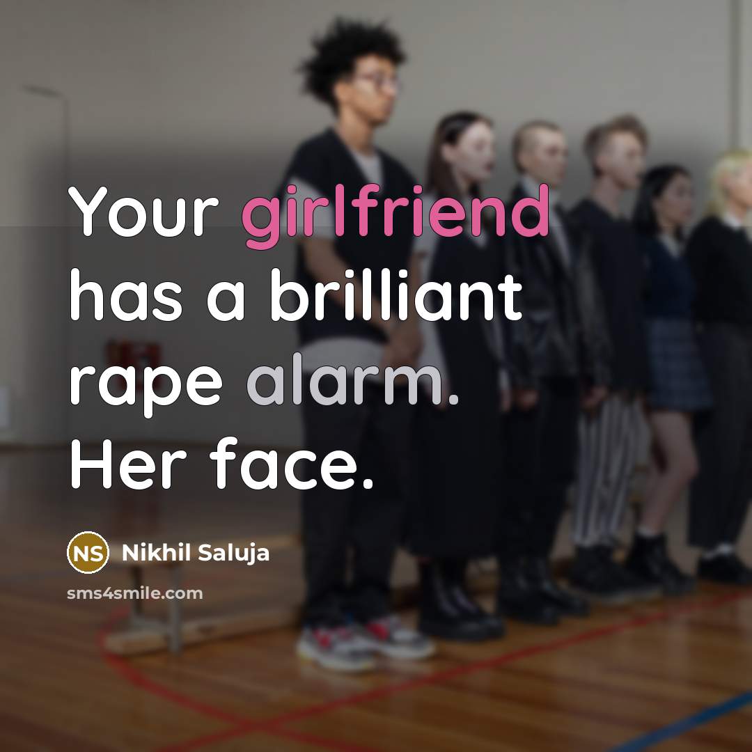 “Your girlfriend has a brilliant rape alarm. Her face.” quote by Nikhil Saluja
