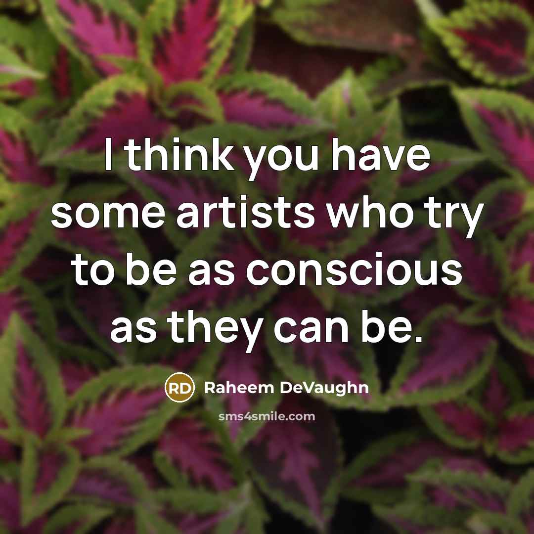 “I think you have some artists who try to be as conscious as they can be.” quote by Raheem DeVaughn