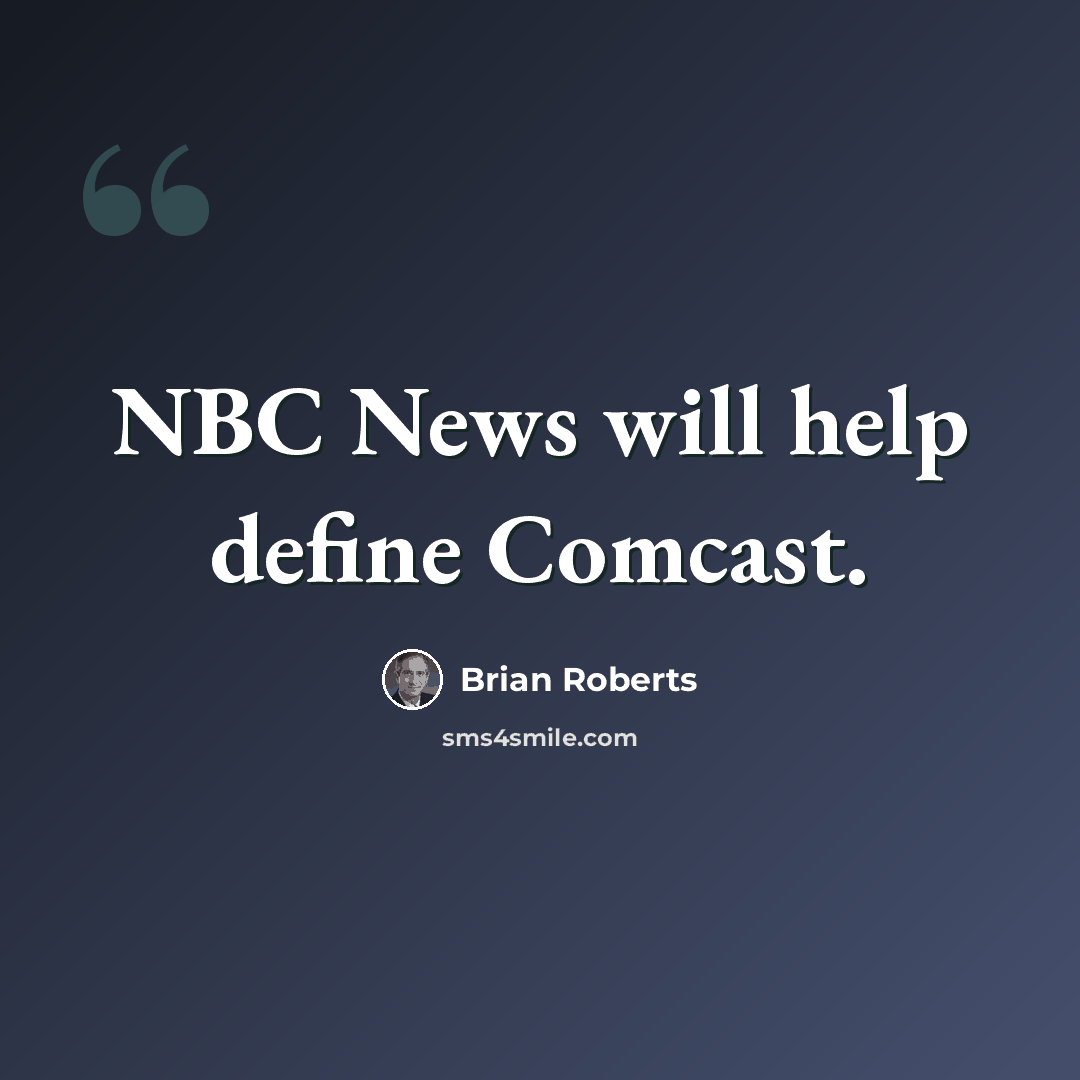 “NBC News will help define Comcast.” quote by Brian Roberts