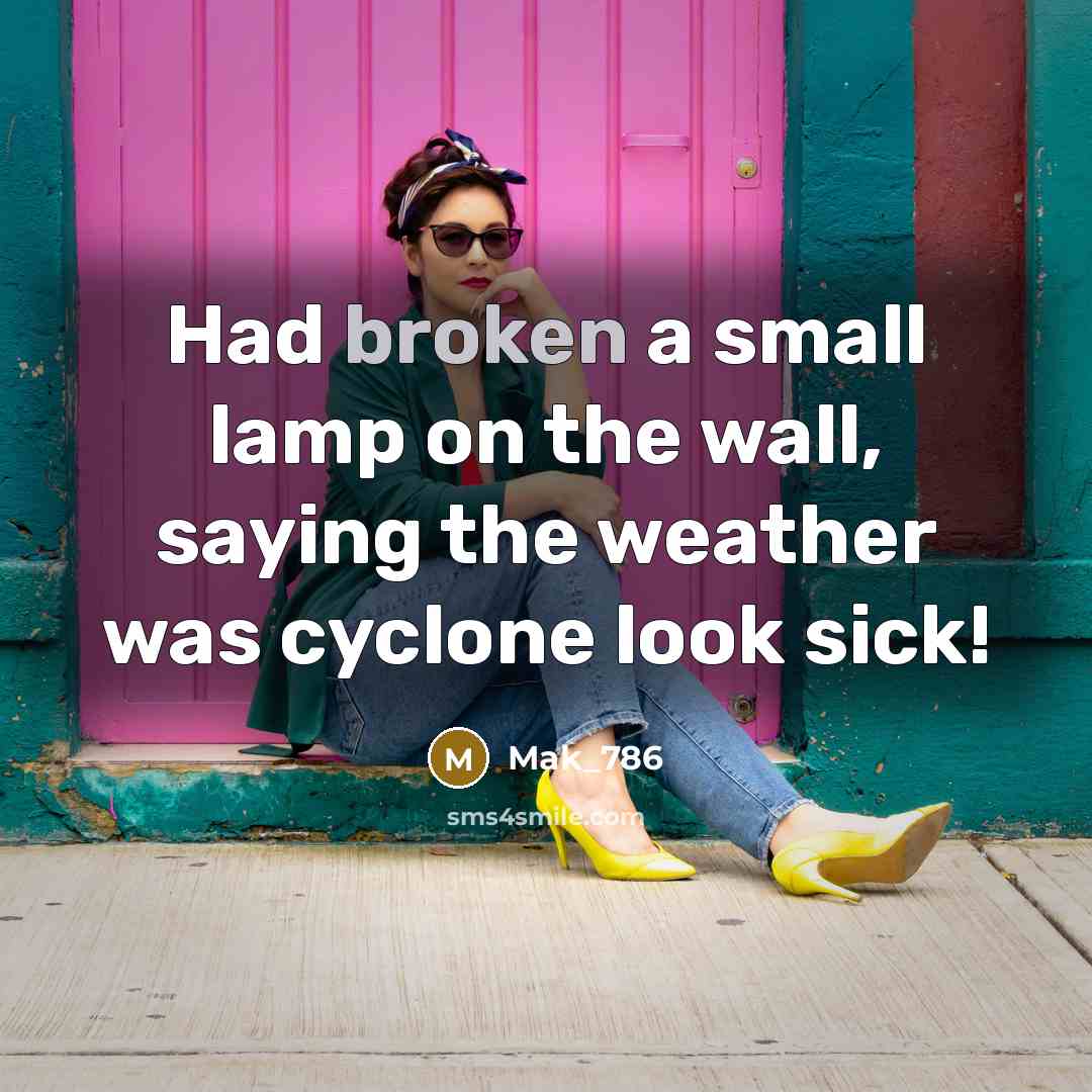 “Had broken a small lamp on the wall, saying the weather was cyclone look sick!” quote by Mak_786
