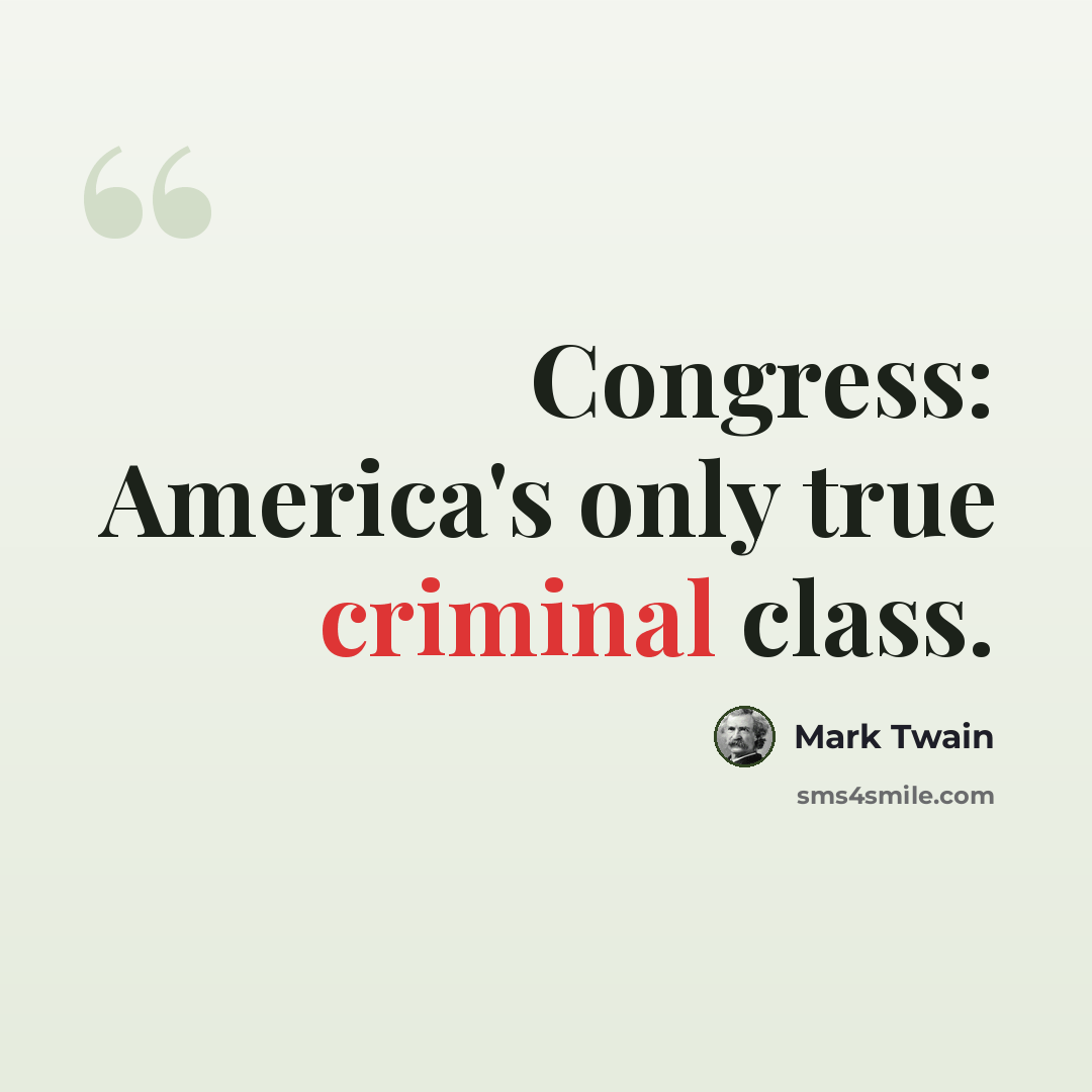 “Congress: America's only true criminal class.” quote by Mark Twain