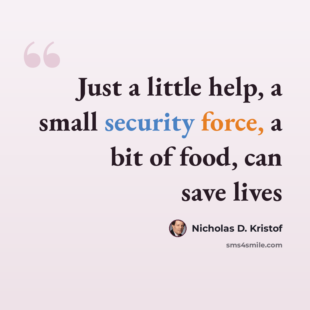 “Just a little help, a small security force, a bit of food, can save lives” quote by Nicholas D. Kristof