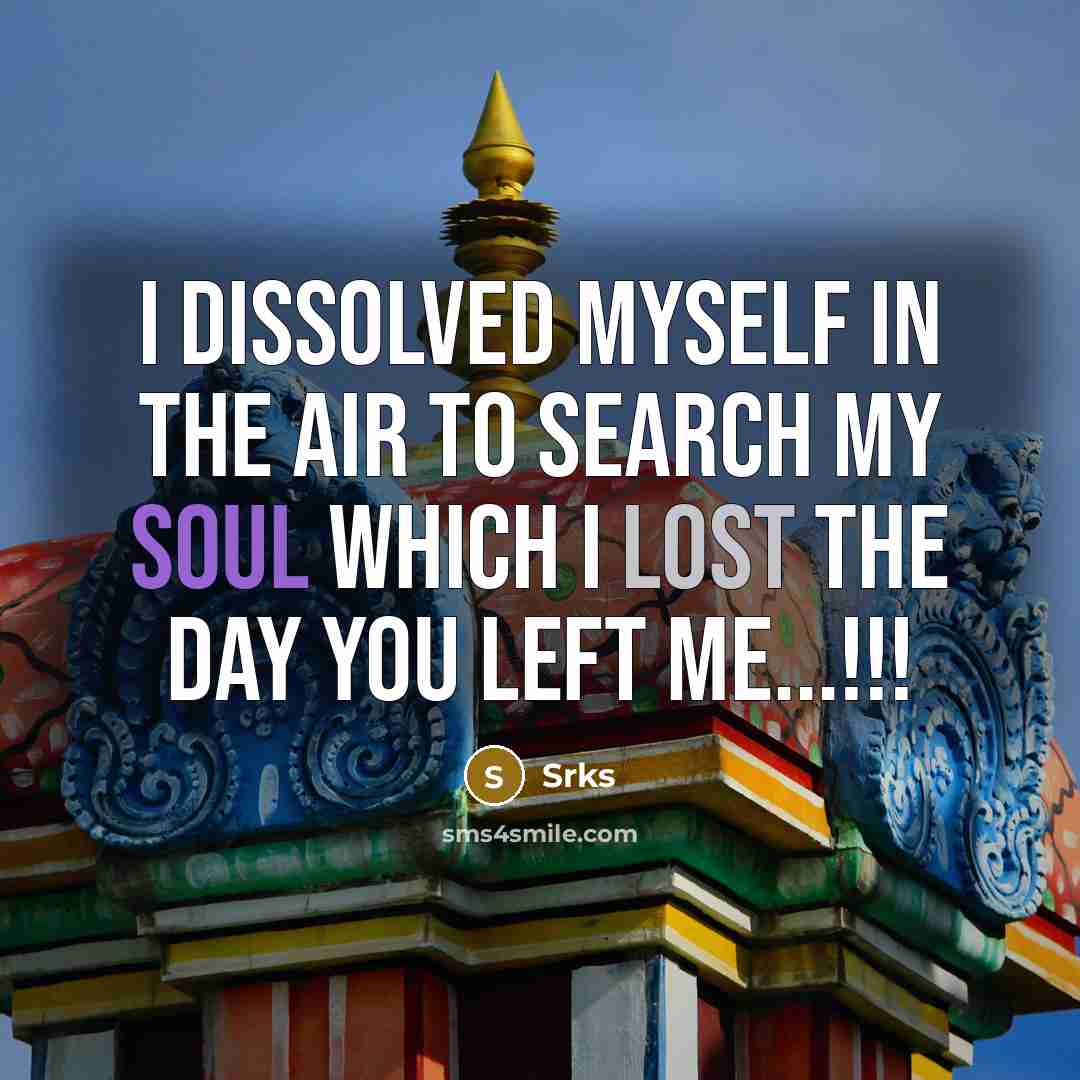 “I dissolved myself in the air to search my soul which I lost the day you left me...!!!” quote by Srks