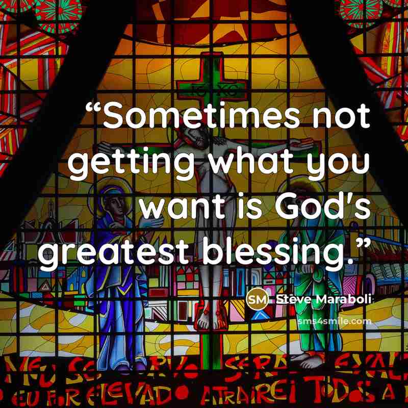 “Sometimes not getting what you want is God's greatest blessing.” quote by Steve Maraboli