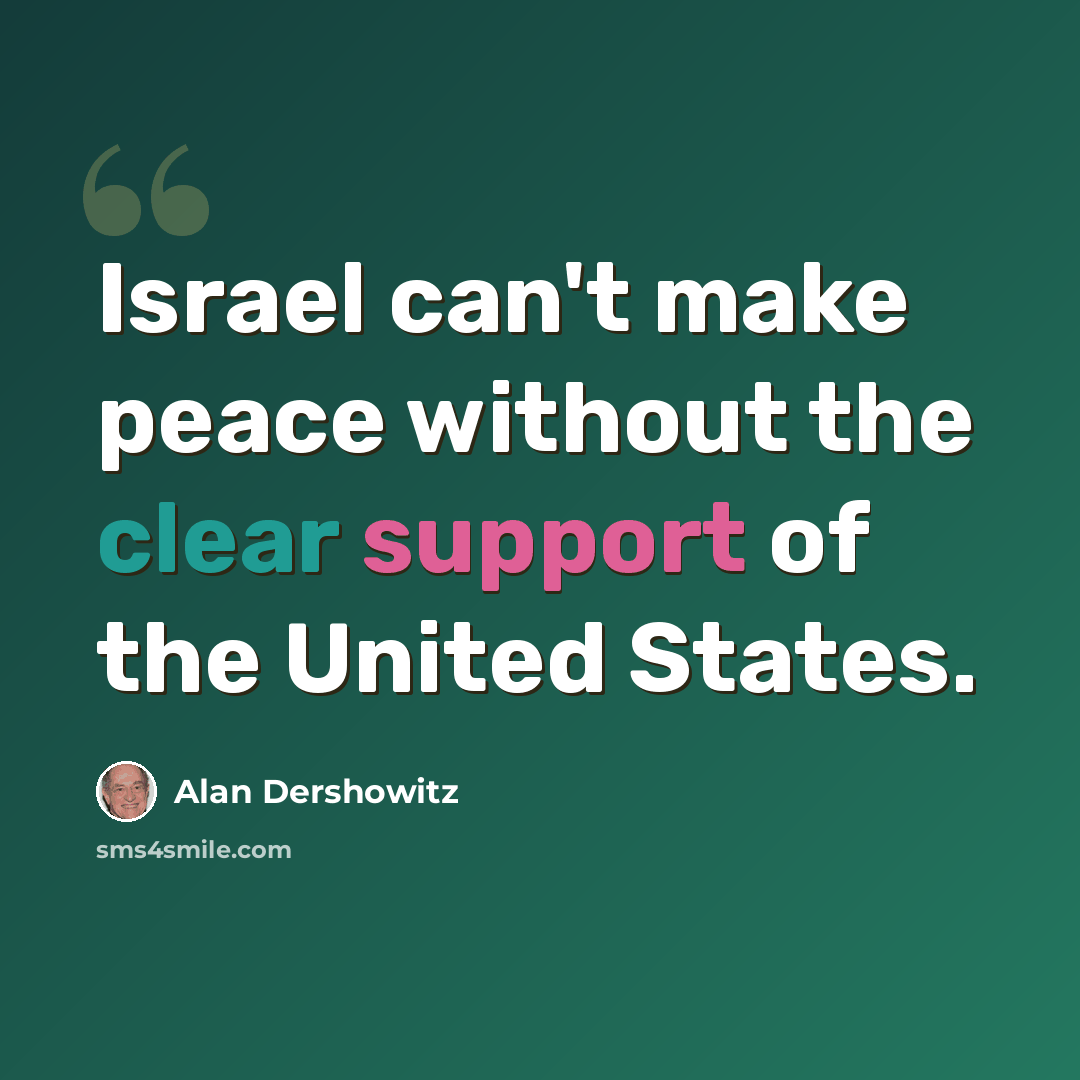 “Israel can't make peace without the clear support of the United States.” quote by Alan Dershowitz