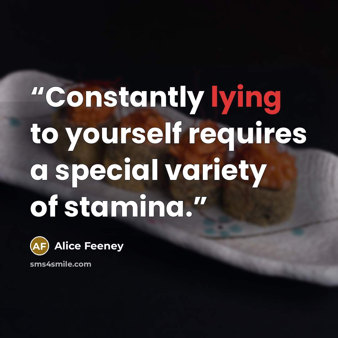 “Constantly lying to yourself requires a special variety of stamina.” quote by Alice Feeney