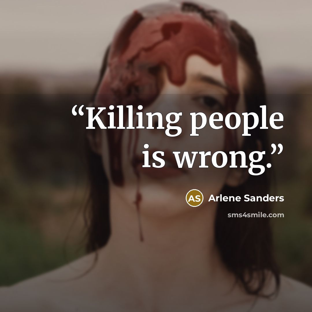“Killing people is wrong.” quote by Arlene Sanders