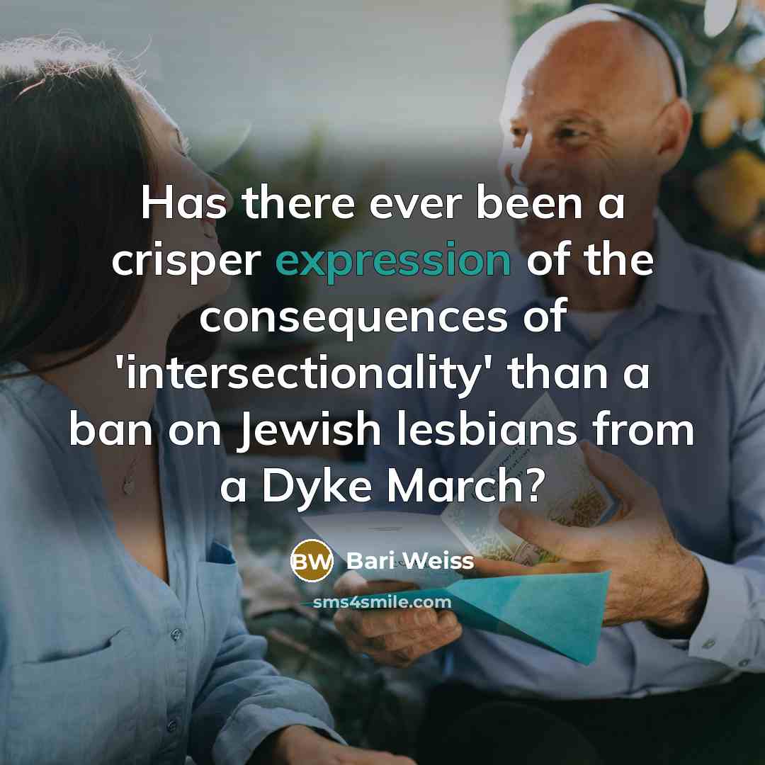 “Has there ever been a crisper expression of the consequences of 'intersectionality' than a ban on Jewish lesbians from a Dyke March?” quote by Bari Weiss