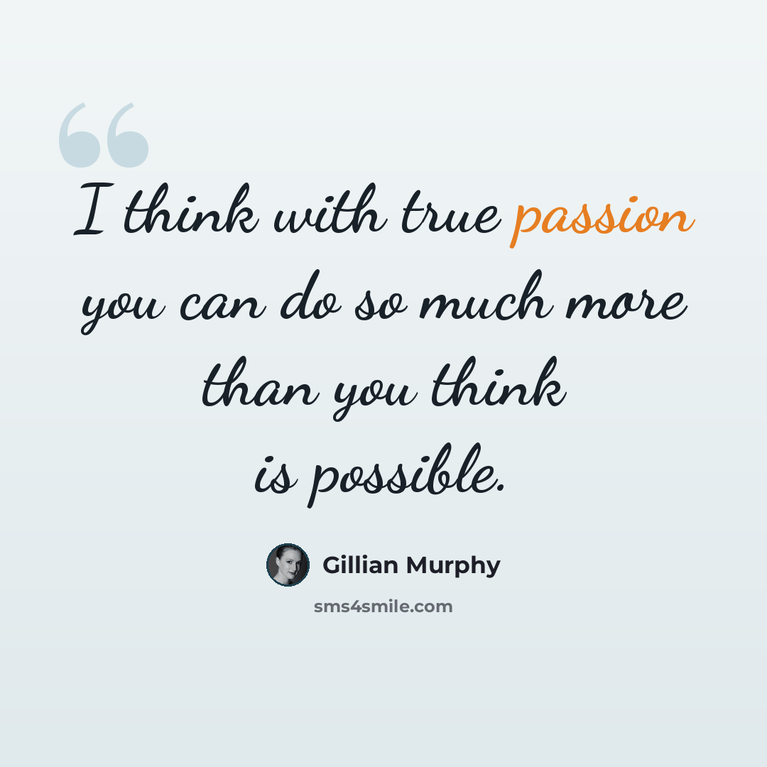“I think with true passion you can do so much more than you think is possible.” quote by Gillian Murphy