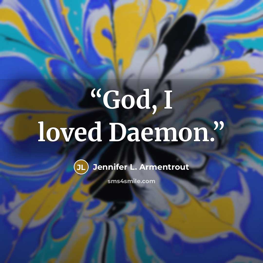 “God, I loved Daemon.” quote by Jennifer L. Armentrout