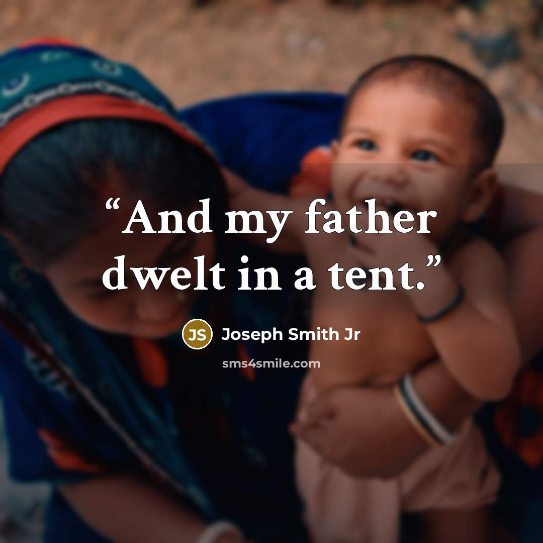 “And my father dwelt in a tent.” quote by Joseph Smith Jr