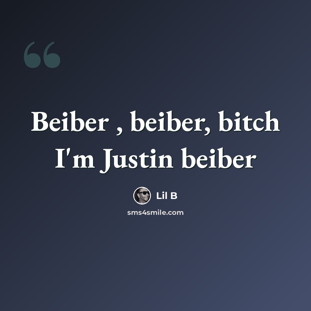 “Beiber , beiber, bitch I'm Justin beiber” quote by Lil B