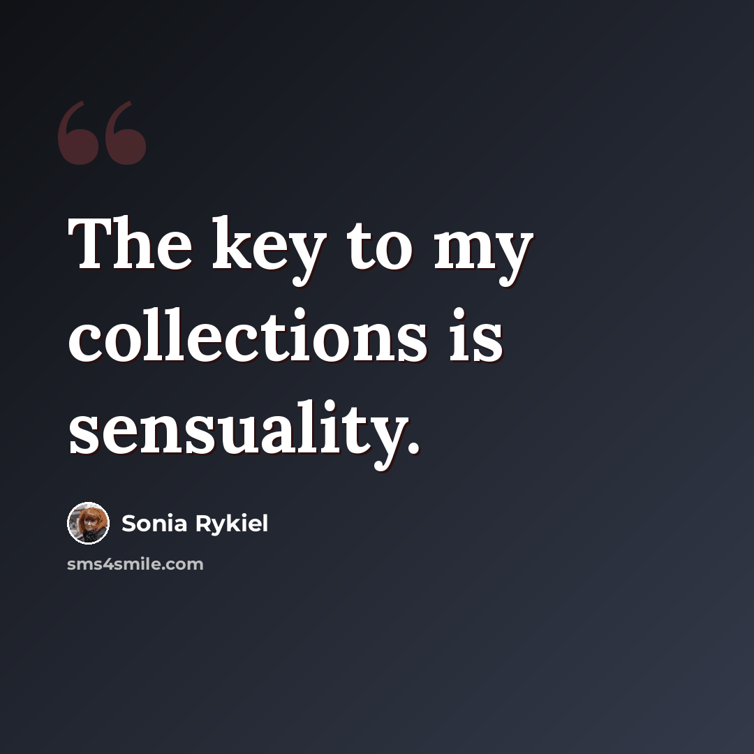 “The key to my collections is sensuality.” quote by Sonia Rykiel
