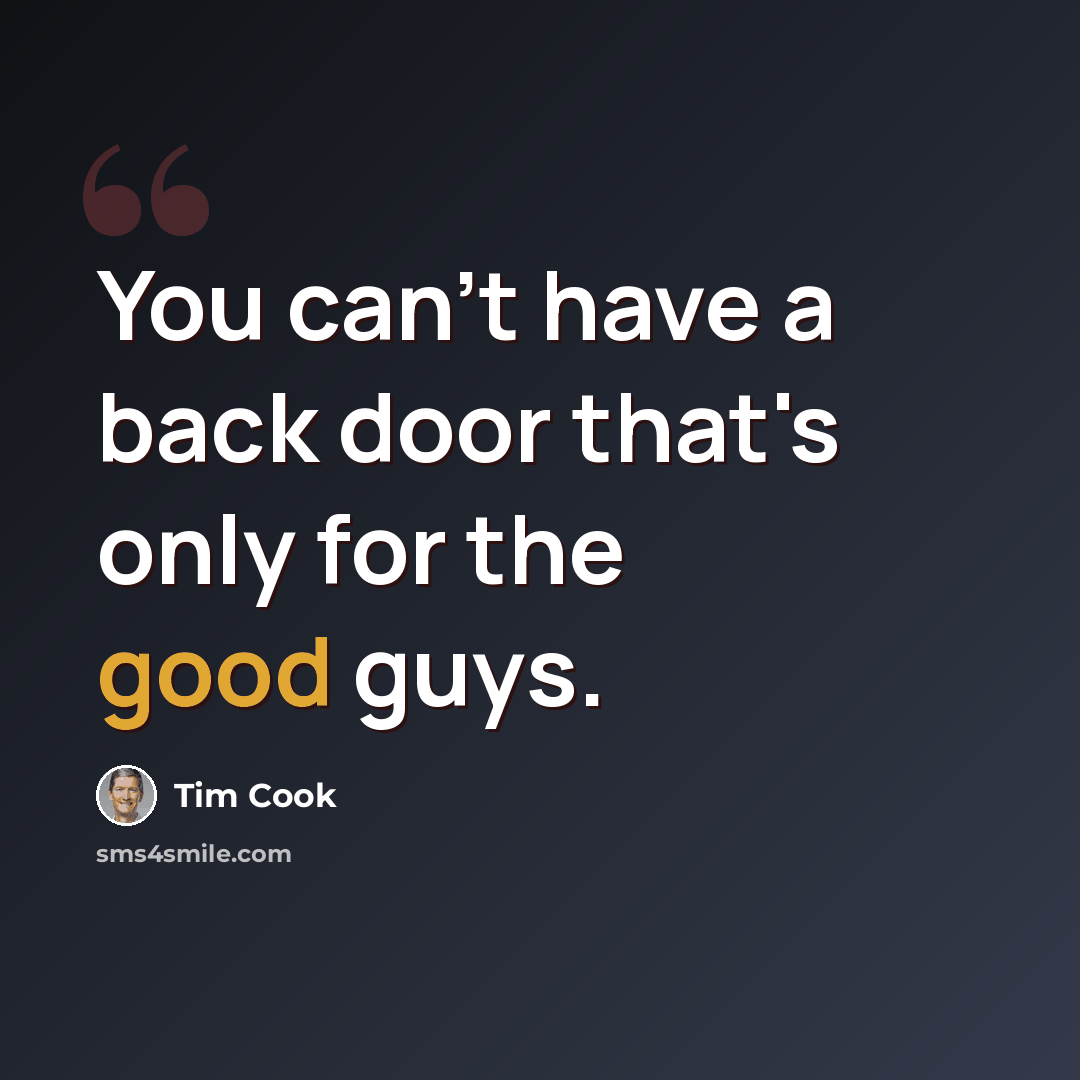 “You can't have a back door that's only for the good guys.” quote by Tim Cook