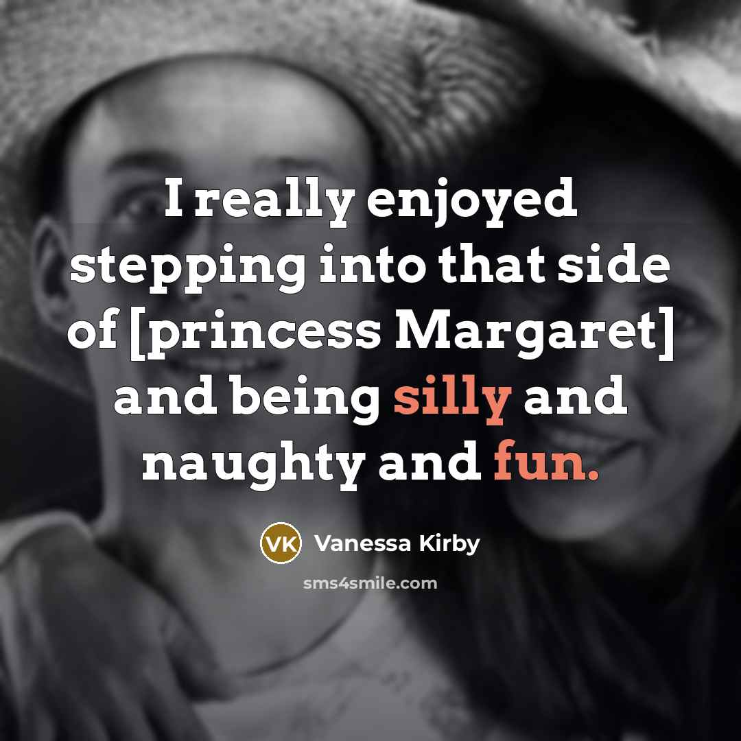 “I really enjoyed stepping into that side of [princess Margaret] and being silly and naughty and fun.” quote by Vanessa Kirby