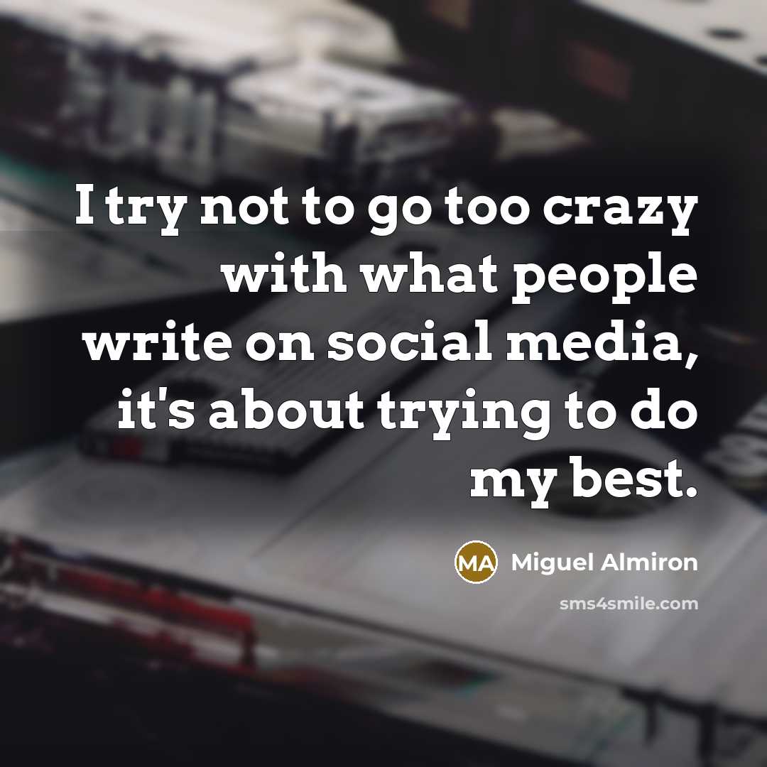 “I try not to go too crazy with what people write on social media, it's about trying to do my best.” quote by Miguel Almiron