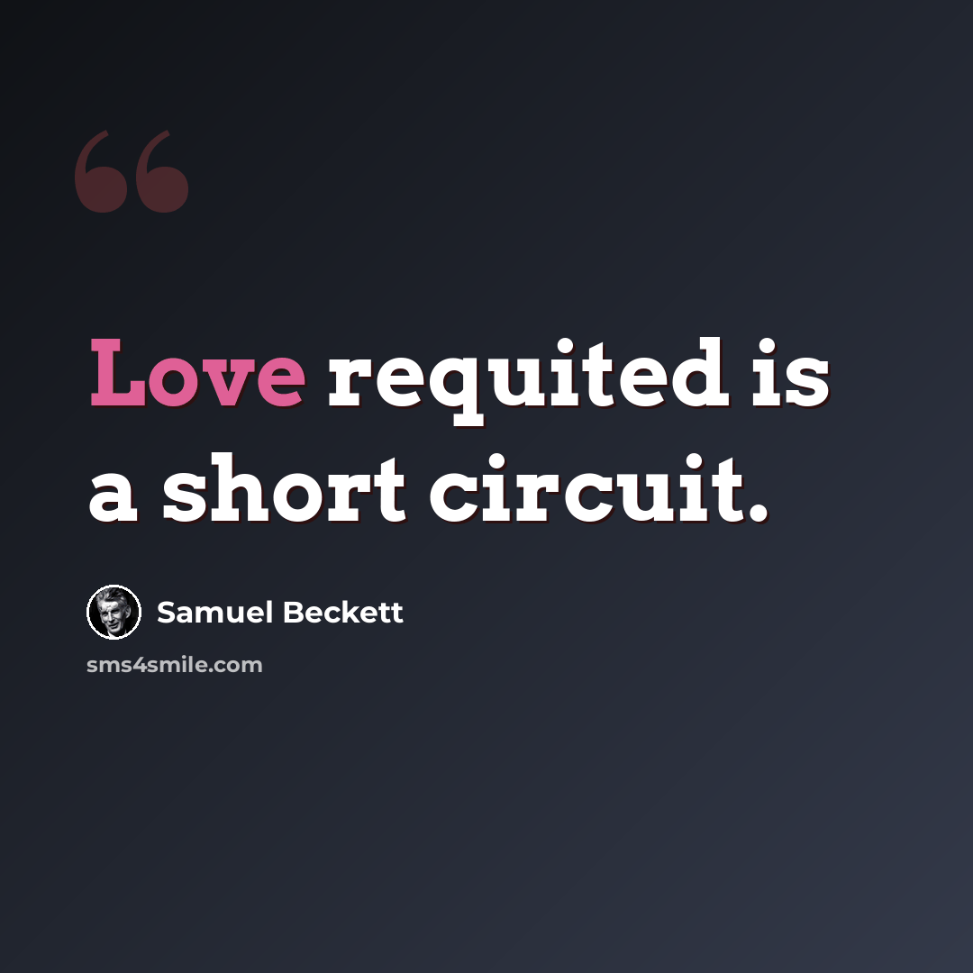 “Love requited is a short circuit.” quote by Samuel Beckett