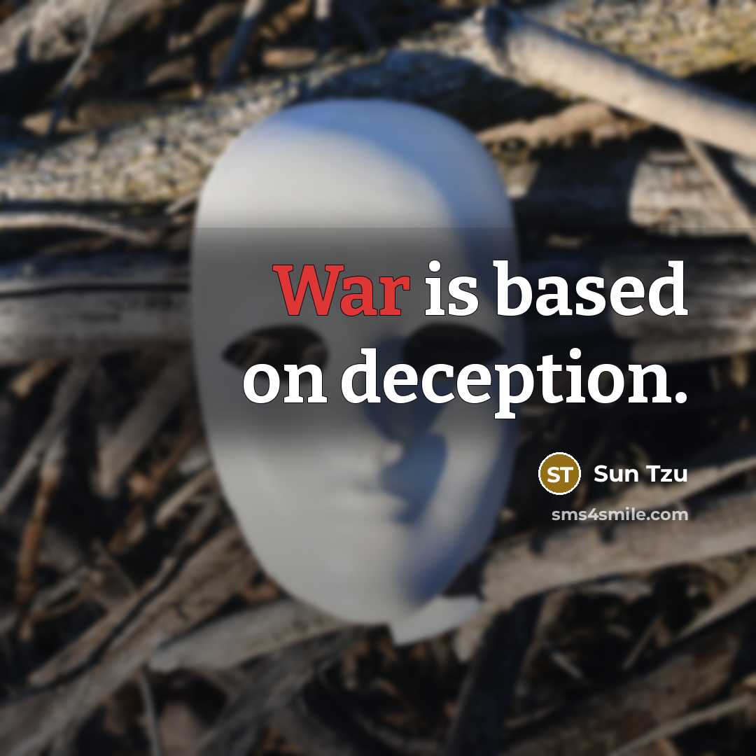 “War is based on deception.” quote by Sun Tzu