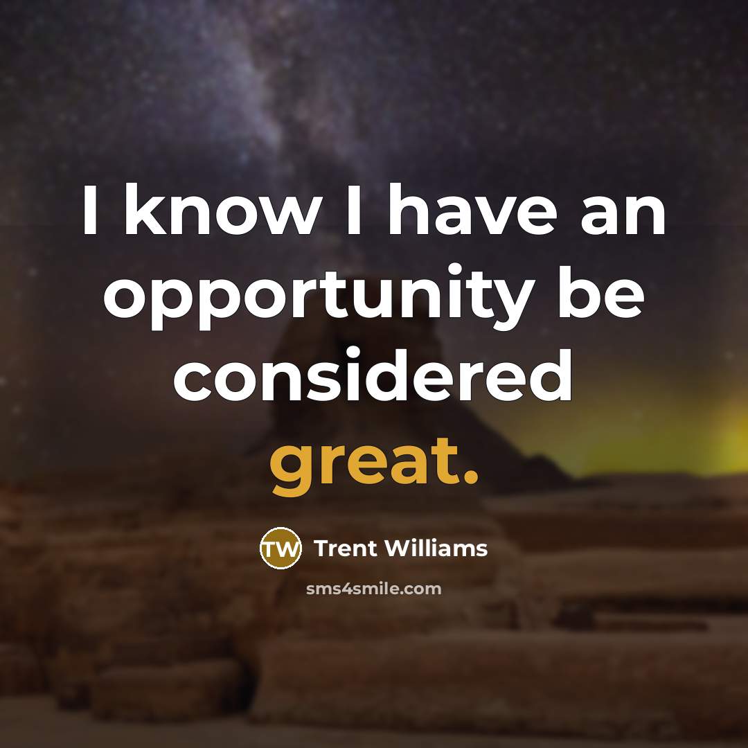 “I know I have an opportunity be considered great.” quote by Trent Williams