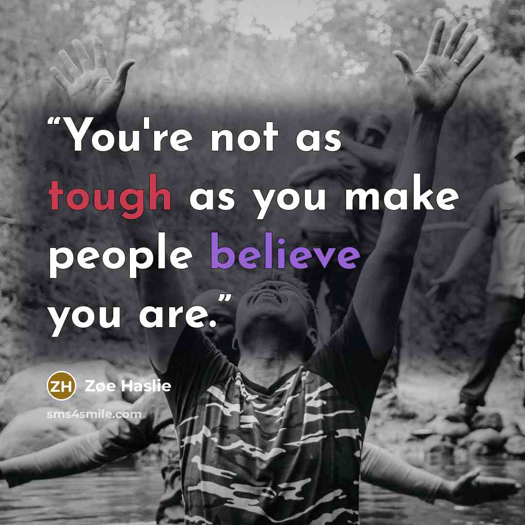 “You're not as tough as you make people believe you are.” quote by Zøe Haslie