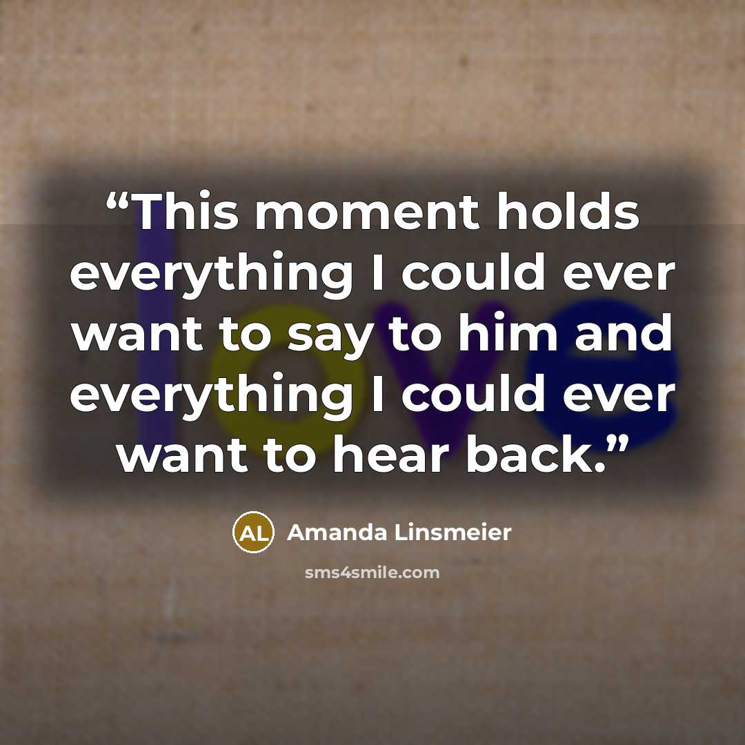 “This moment holds everything I could ever want to say to him and everything I could ever want to hear back.” quote by Amanda Linsmeier
