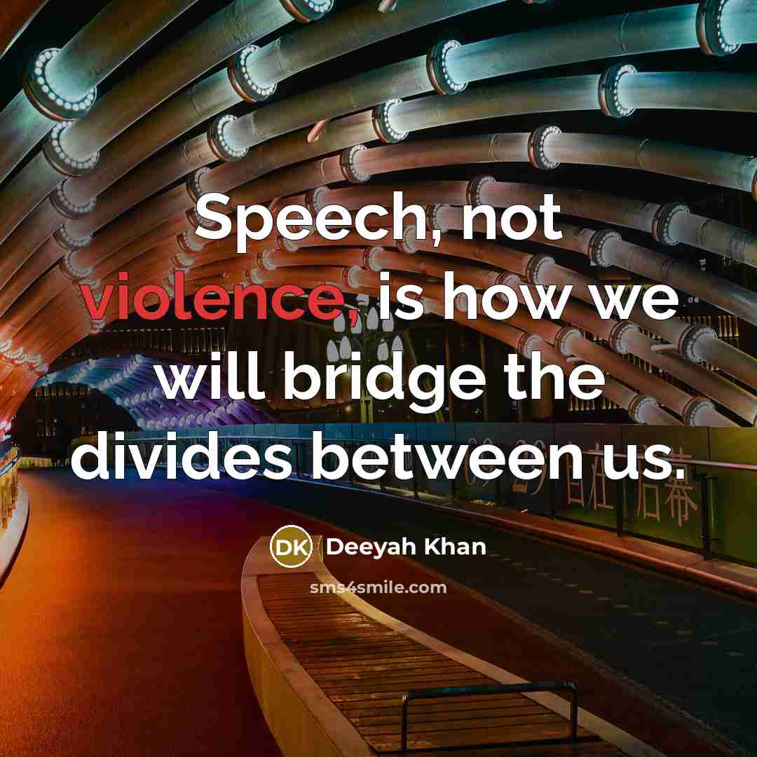 “Speech, not violence, is how we will bridge the divides between us.” quote by Deeyah Khan