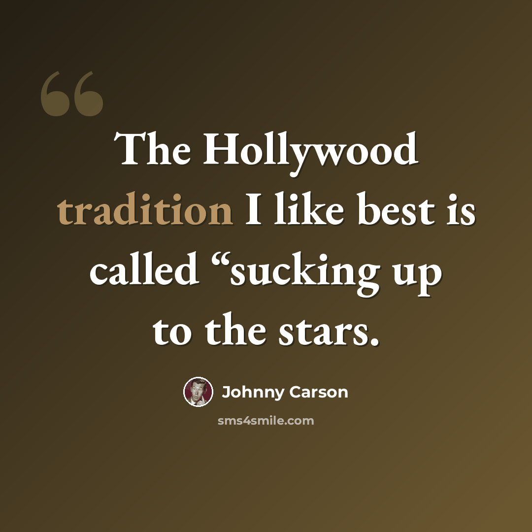 “The Hollywood tradition I like best is called “sucking up to the stars.” quote by Johnny Carson
