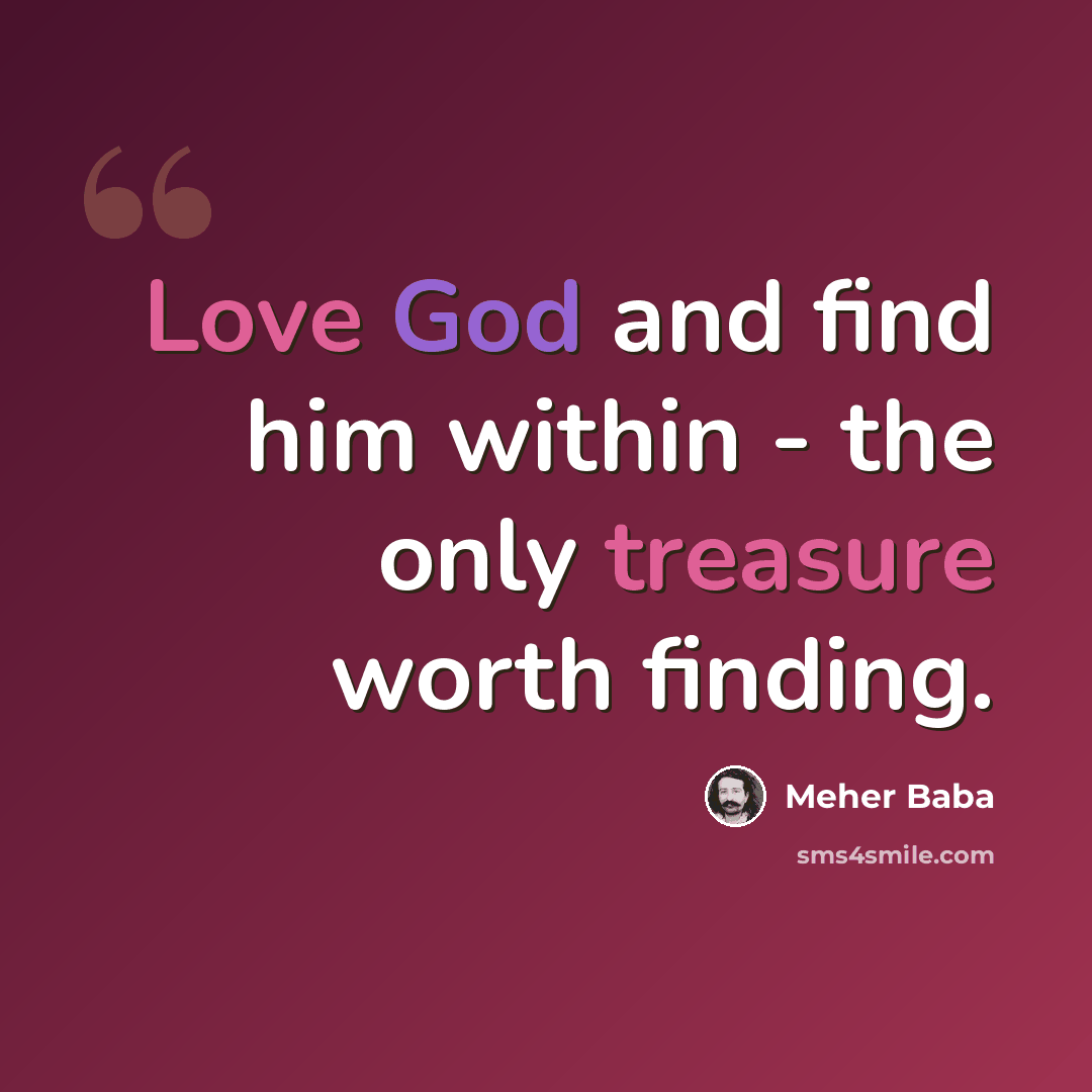 “Love God and find him within - the only treasure worth finding.” quote by Meher Baba