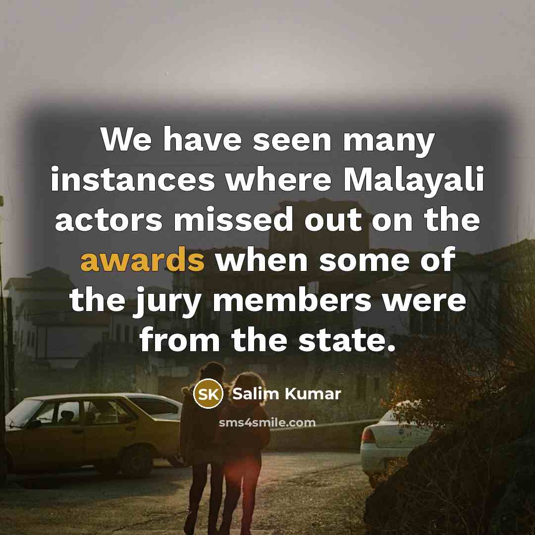 “We have seen many instances where Malayali actors missed out on the awards when some of the jury members were from the state.” quote by Salim Kumar
