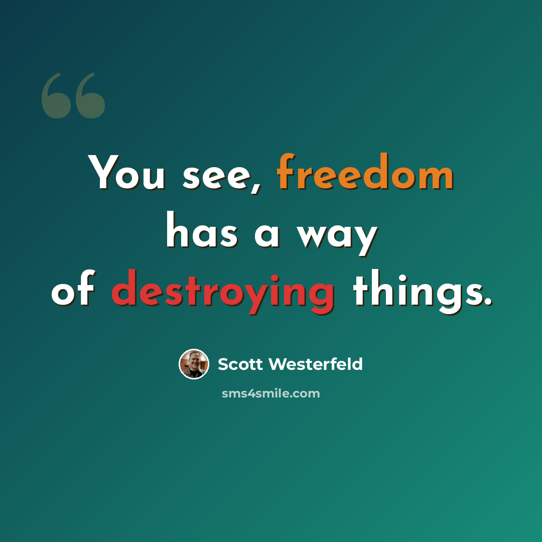 “You see, freedom has a way of destroying things.” quote by Scott Westerfeld