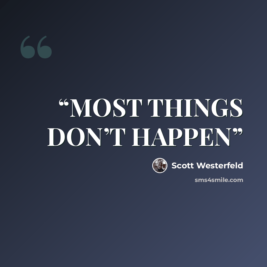 “MOST THINGS DON’T HAPPEN” quote by Scott Westerfeld