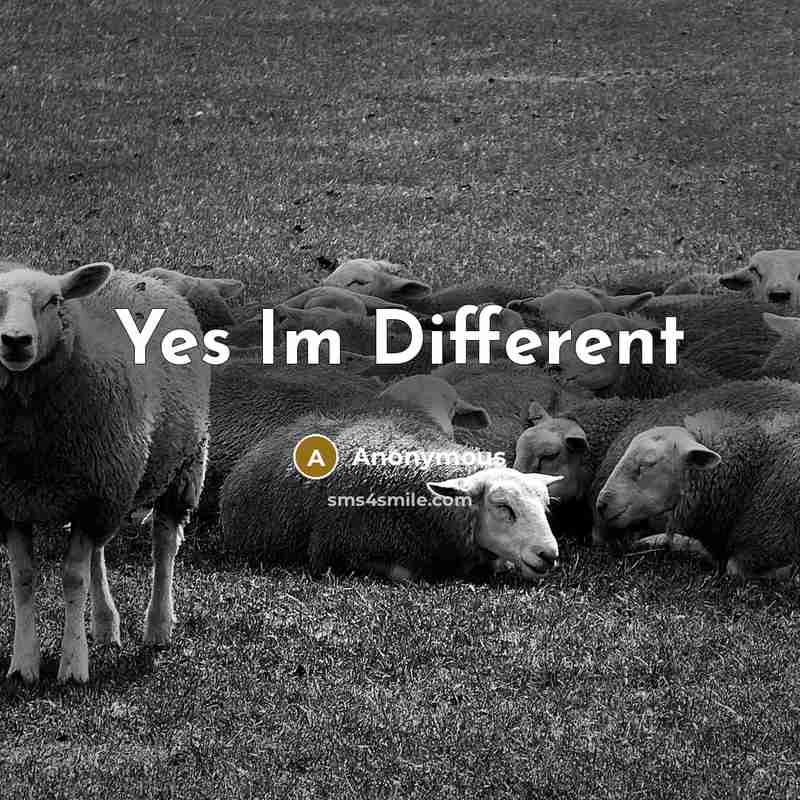 “Yes Im Different” quote by Anonymous