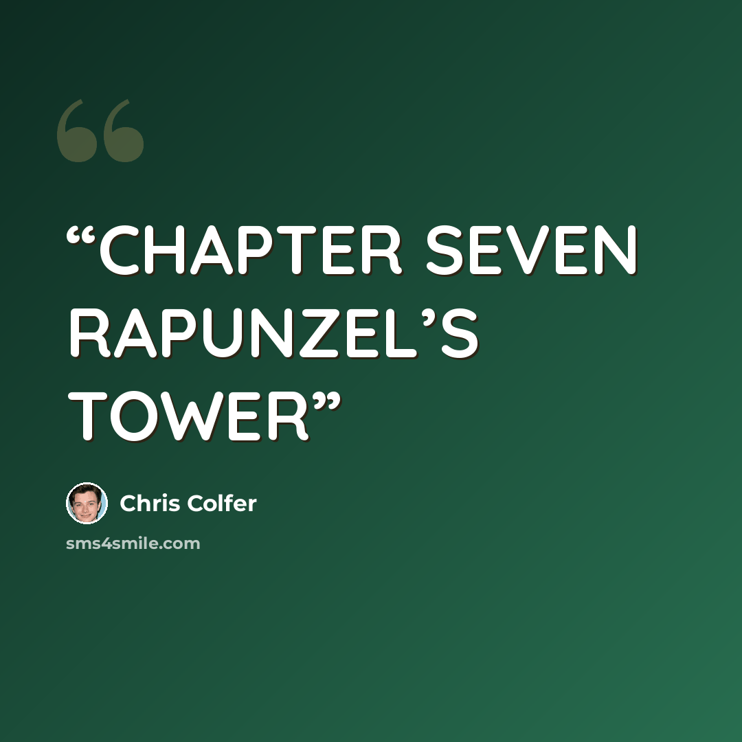“CHAPTER SEVEN RAPUNZEL’S TOWER” quote by Chris Colfer