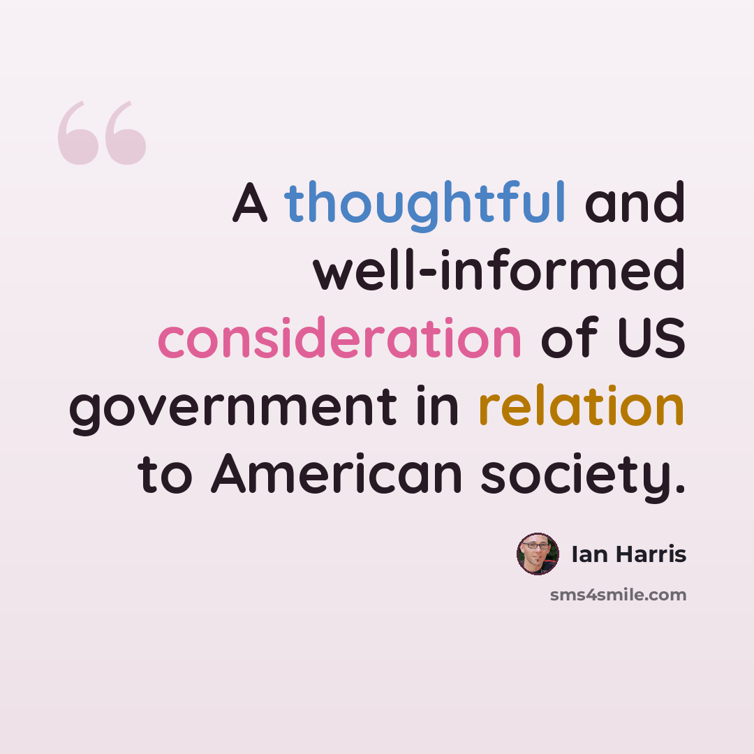 “A thoughtful and well-informed consideration of US government in relation to American society.” quote by Ian Harris