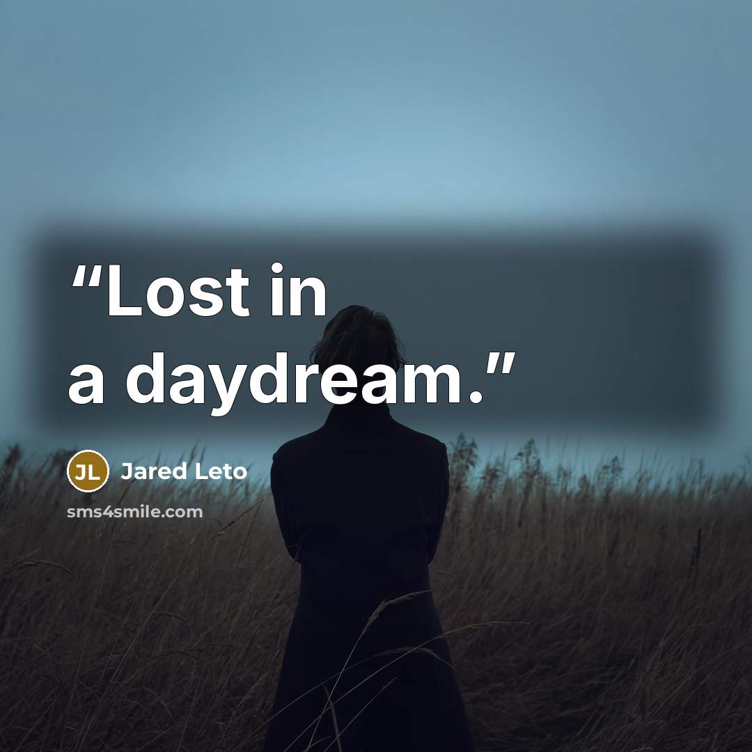 “Lost in a daydream.” quote by Jared Leto