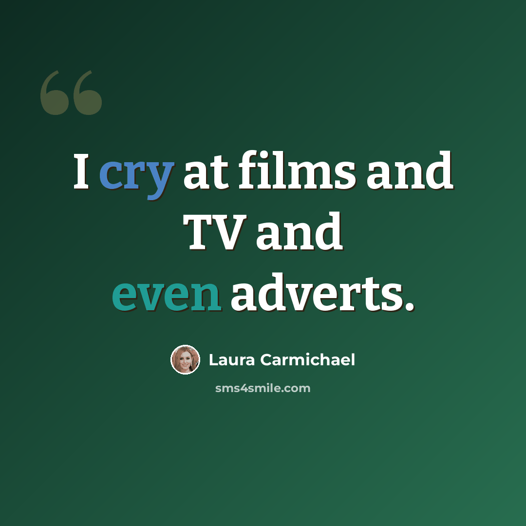 “I cry at films and TV and even adverts.” quote by Laura Carmichael
