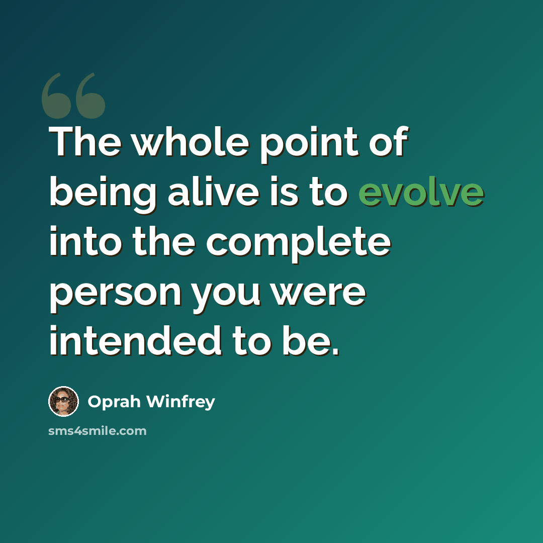 “The whole point of being alive is to evolve into the complete person you were intended to be.” quote by Oprah Winfrey