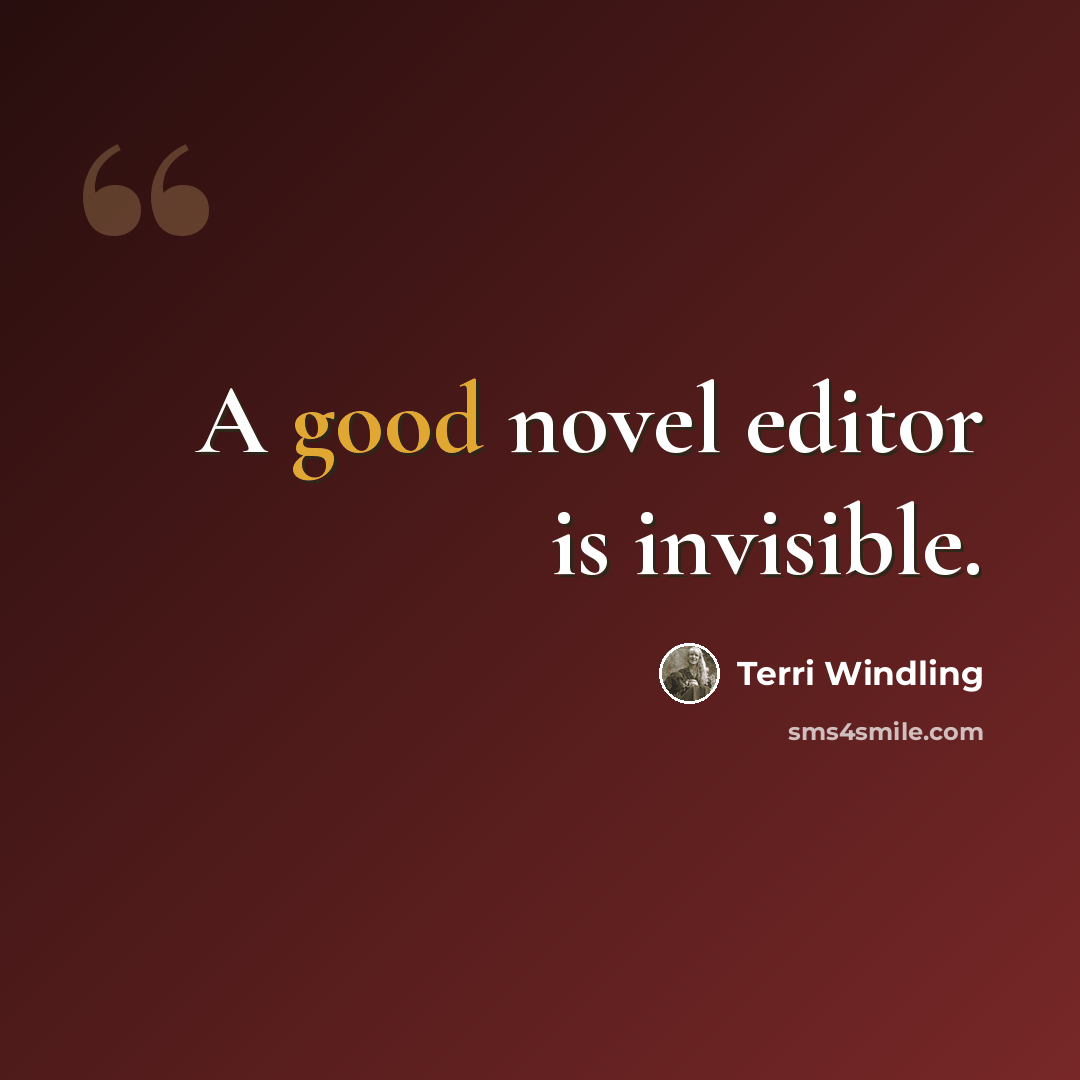 “A good novel editor is invisible.” quote by Terri Windling