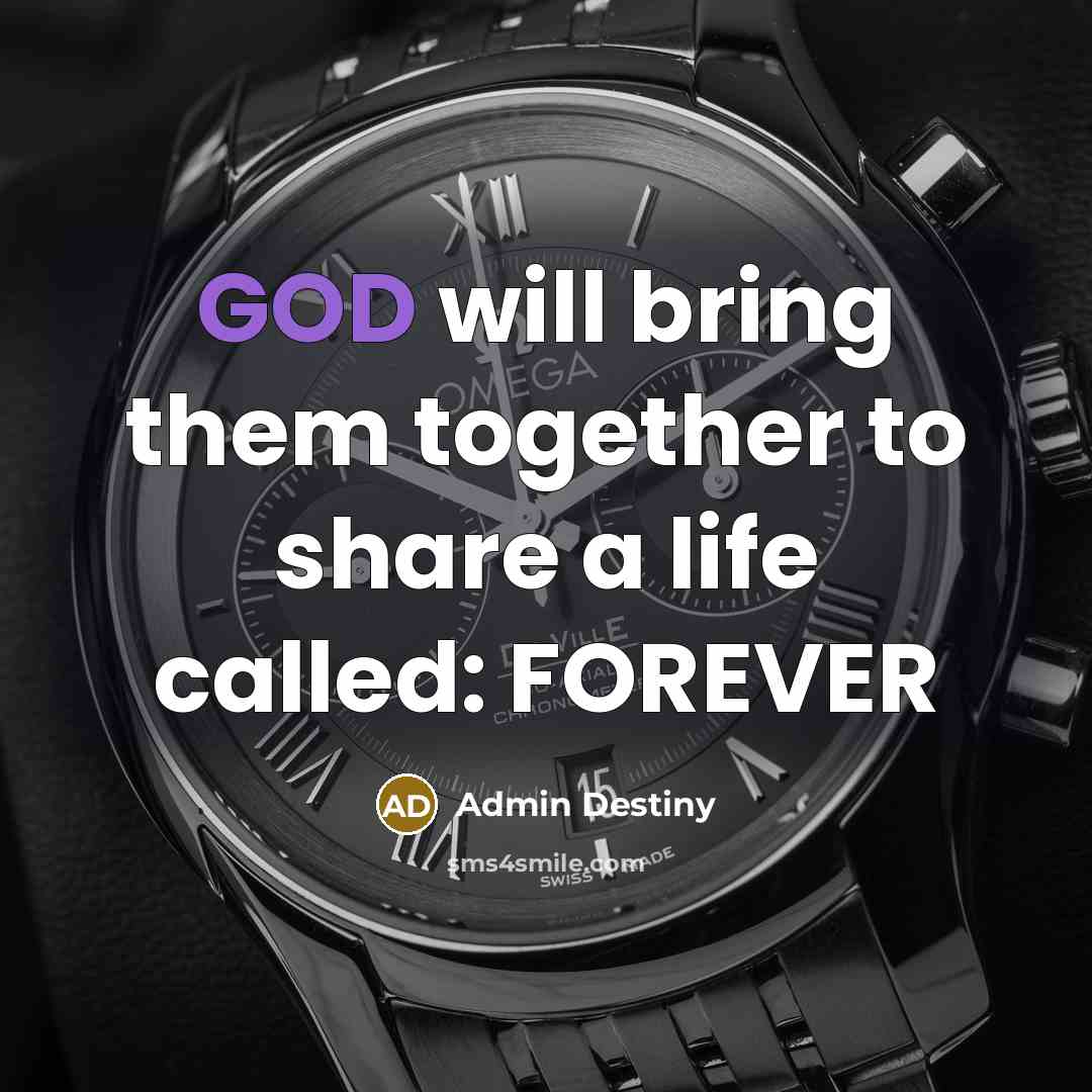“GOD will bring them together to share a life called: FOREVER” quote by Admin Destiny