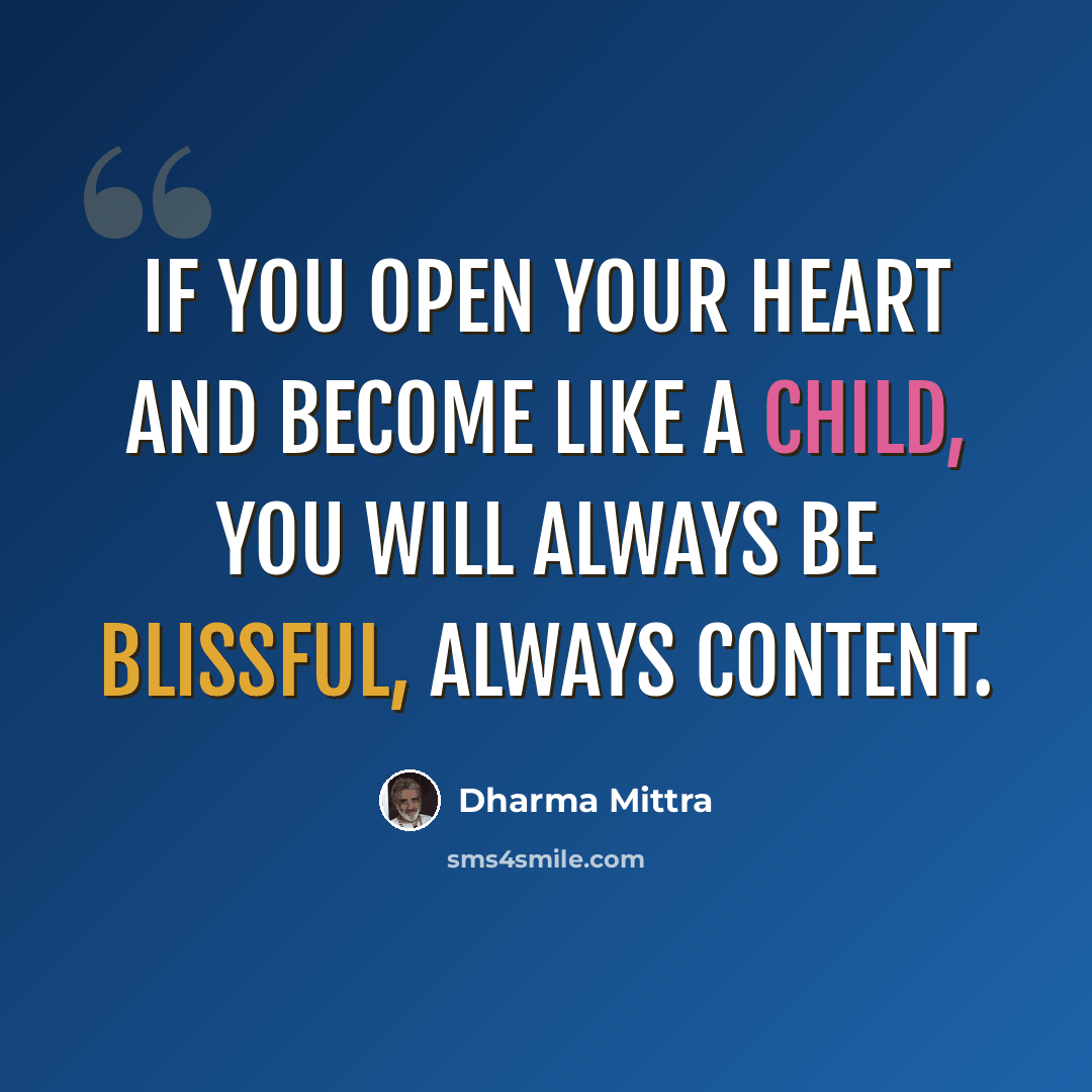 “If you open your heart and become like a child, you will always be blissful, always content.” quote by Dharma Mittra